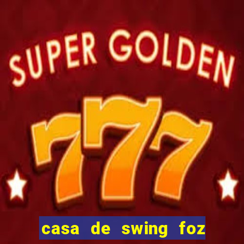 casa de swing foz do iguaçu